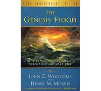 The Genesis Flood: The Biblical Record and its Scientific Implications, 50th Anniversary Edition