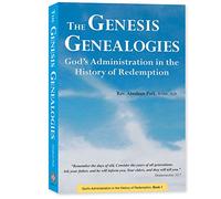 The Genesis Genealogies: God's Administration in the History of Redemption (Book 1)