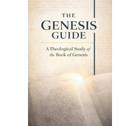 The Genesis Guide: Philosophical and Theological Insights for Confident Bible Reading