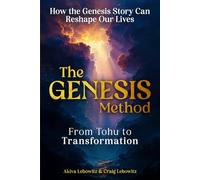 The Genesis Method- From Tohu to Transformation: How the Genesis Story Can Reshape Our Lives