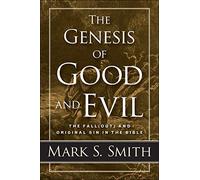 The Genesis of Good and Evil: The Fall(out) and Original Sin in the Bible