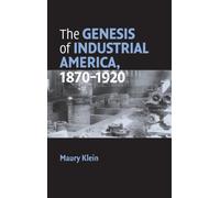 The Genesis of Industrial America, 1870-1920