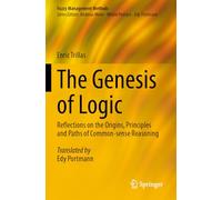 The Genesis of Logic: Reflections on the Origins, Principles and Paths of Common-sense Reasoning (Fuzzy Management Methods)