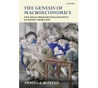 The Genesis Of Macroeconomics: New Ideas from Sir William Petty to Henry Thornton
