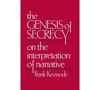 The Genesis of Secrecy: On the Interpretation of Narrative (Charles Eliot Norton Lectures): 35 (The Charles Eliot Norton Lectures)