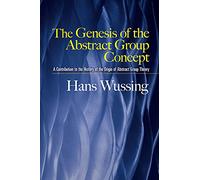 The Genesis of the Abstract Group Concept: A Contribution to the History of the Origin of Abstract Group Theory (Dover Books on Mathematics)