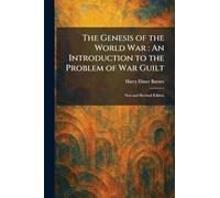 The Genesis of the World War: An Introduction to the Problem of War Guilt: New and Revised Edition