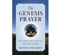The Genesis Prayer – The Ancient Secret That Can Grant You Miracles