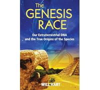 The Genesis Race: Our Extraterrestrial DNA and the True Origins of the Species