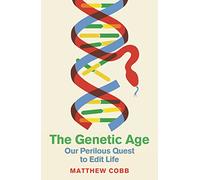 The Genetic Age: Our Perilous Quest To Edit Life