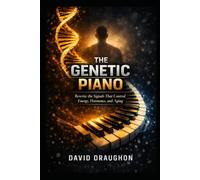 The Genetic Piano: Rewrite the Signals That Control Energy, Hormones, and Aging