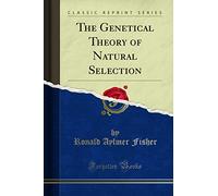 The Genetical Theory of Natural Selection (Classic Reprint)