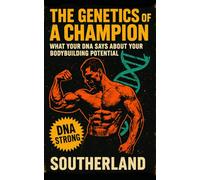 The Genetics of a Champion: What Your DNA Says About Your Bodybuilding Potential: 49 (The Bodybuilding Library)