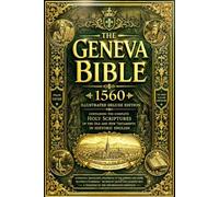The Geneva Bible 1560 Illustrated Deluxe Edition: Containing the Complete Holy Scriptures of the Old and New Testaments in Historic English, ... Enhanced with Classic Biblical Illustrations,
