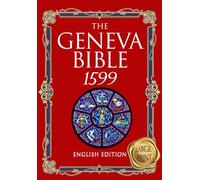 The Geneva Bible 1599 Edition large Print: The Complete translation of scripture that arose alongside the Protestant Reformation treasury of ancient ... by many English Dissenters in 16 th century