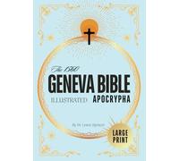 The Geneva Bible Apocrypha 1560 (Illustrated): The Complete Original Apocryphal Scriptures, Including Books of Enoch, Esdras, Maccabees, and Lost Writings of Orthodox Bible in Traditional Orthography