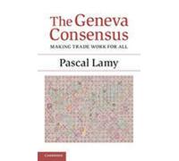 The Geneva Consensus: Making Trade Work For All