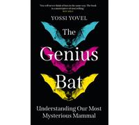 The Genius Bat : Understanding Our Most Mysterious Mammal