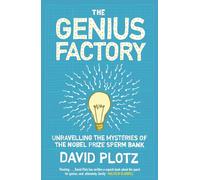 The Genius Factory: Unravelling the Mystery of the Nobel Prize Sperm Bank