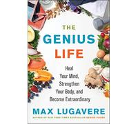 The Genius Life : Heal Your Mind, Strengthen Your Body, and Become Extraordinary