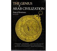 The Genius of Arab Civilization: Source of Renaissance