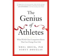 The Genius of Athletes: What World-Class Competitors Know That Can Change Your Life