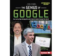 The Genius of Google: How Larry Page, Sergey Brin, and a Search Engine Changed the World (Tech Titans (Alternator Books ))