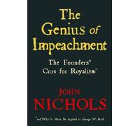 The Genius Of Impeachment: The Founders' Cure for Royalism