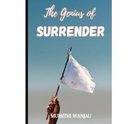 The Genius Of Surrender: A Guide To Experiencing God's Miraculous Guidance & Provision!