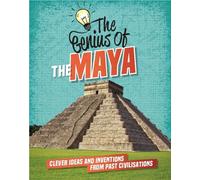 The Genius of: The Maya : Clever Ideas and Inventions from Past Civilisations