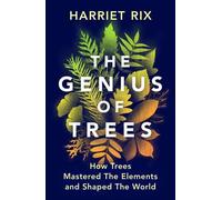 The Genius of Trees : How trees mastered the elements a by Harriet Rix PB 2025 N