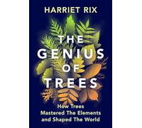 The Genius of Trees : How trees mastered the elements a by Harriet Rix PB 2025 N