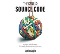 The Genius: Source Code: Infinite Intelligence Through Systems Architecture