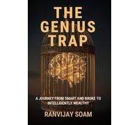 The Genius Trap: A Journey From Smart and Broke To Intelligently Wealthy