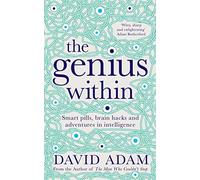 The Genius Within: Smart Pills, Brain Hacks and Adventures in Intelligence