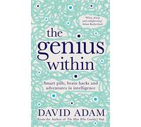 The Genius Within: Smart Pills, Brain Hacks and Adventures in Intelligence