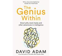 The Genius Within : Smart Pills, Brain Hacks and Adventures in Intelligence