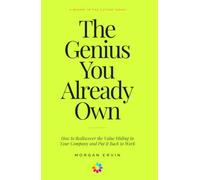 The Genius You Already Own: How to Rediscover the Value Hiding in Your Company and Put it Back to Work