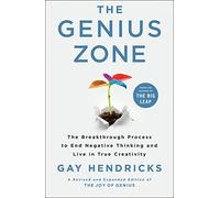 The Genius Zone: The Breakthrough Process to End Negative Thinking and Live in True Creativity