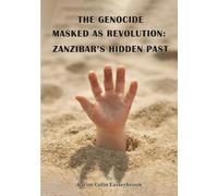 The Genocide Masked as Revolution: Zanzibar’s Hidden Past