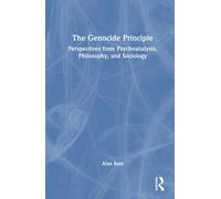 The Genocide Principle : Perspectives from Psychoanalysis, Philosophy, and Sociology