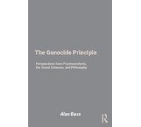 The Genocide Principle: Perspectives from Psychoanalysis, the Social Sciences, and Philosophy: Perspectives from Psychoanalysis, Philosophy, and Sociology