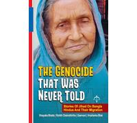 The genocide that was never told: The stories of Jihad on Bangla Hindus and their migration