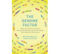 The Genome Factor: What the Social Genomics Revolution Reveals About Ourselves, Our History, and the Future