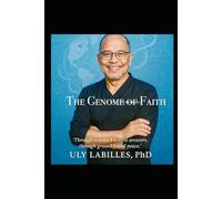 The Genome of Faith: A Life Unfolding Between Heaven and Earth (A Scientist's Testaments from PREDIAGNOSIS TO THE PROGNOSIS TIMELINE)