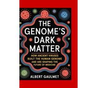 The Genome’s Dark Matter: How Ancient Viruses Built the Human Genome and Are Shaping the Future of Medicine