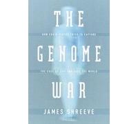 The Genome War: How Craig Venter Tried to Capture the Code of Life and Save the World
