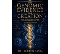 The Genomic Evidence for Creation: Information Theory, Genetic Entropy, and the Design of Life (Creation for Adults - Encyclopaedia)