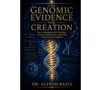 The Genomic Evidence for Creation: Information Theory, Genetic Entropy, and the Design of Life (Creation for Adults - Encyclopaedia)