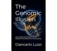 The Genomic Illusion: How Molecular Determinism Mistook the Debris for the Arsonist